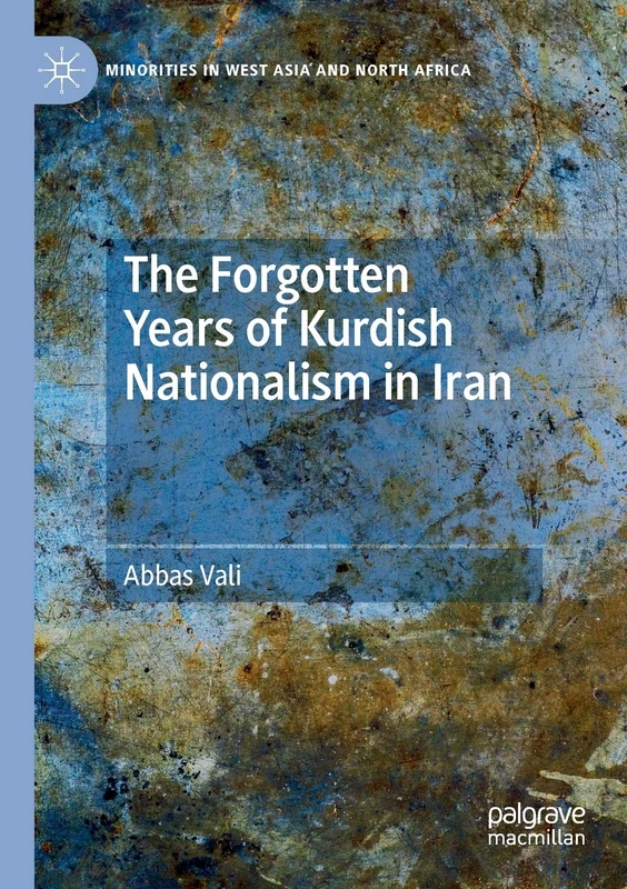 The Forgotten Years of Kurdish Nationalism in Iran (Minorities in West Asia and North Africa)