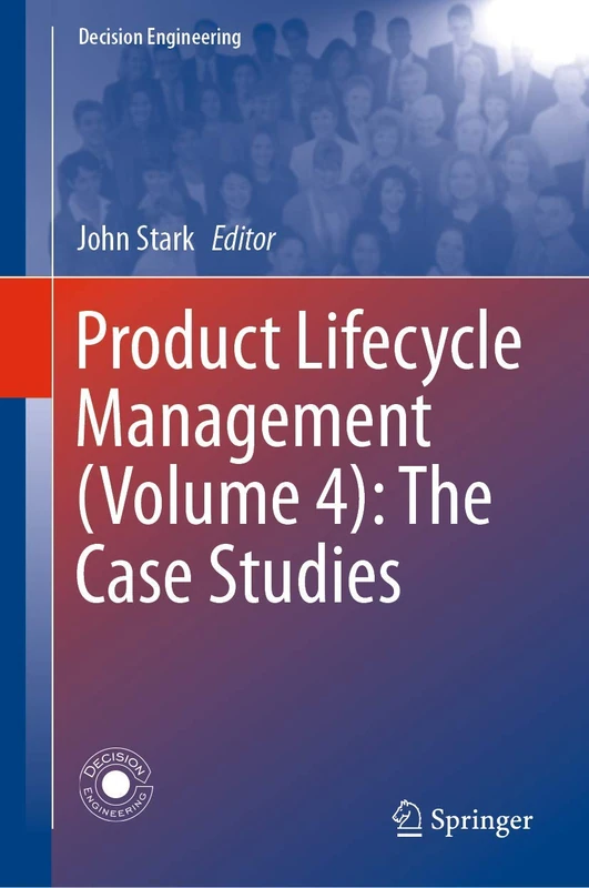 Product Lifecycle Management (Volume 4): The Case Studies (Decision Engineering)