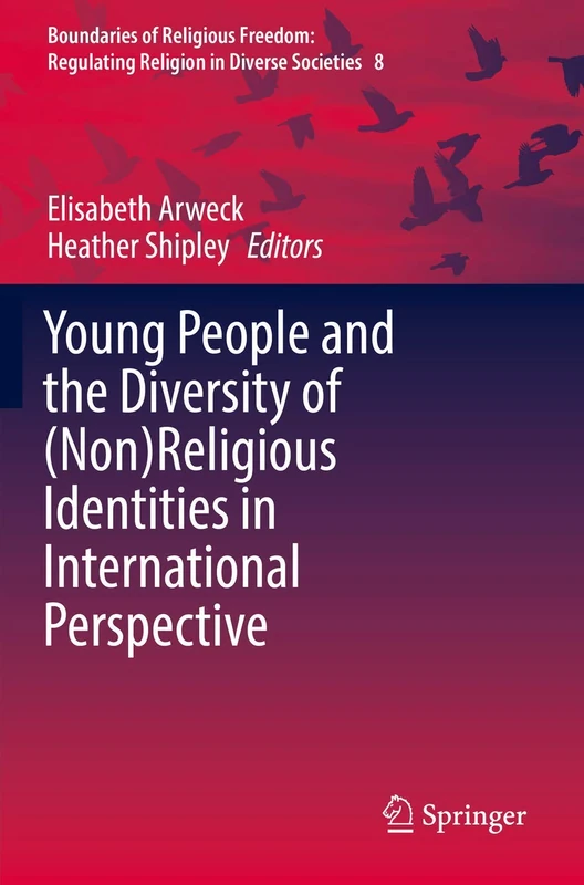 Young People and the Diversity of (Non)Religious Identities in International Perspective (Boundaries of Religious Freedom: Regulating Religion in Diverse Societies)