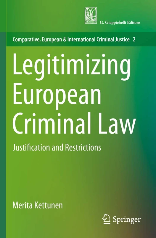 Legitimizing European Criminal Law: Justification and Restrictions: 2 (Comparative, European and International Criminal Justice, 2)
