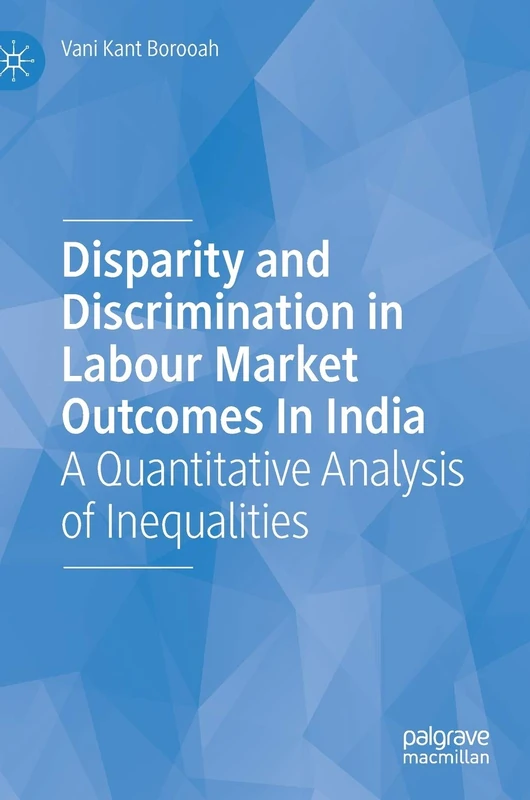 Disparity and Discrimination in Labour Market Outcomes in India: A Quantitative Analysis of Inequalities