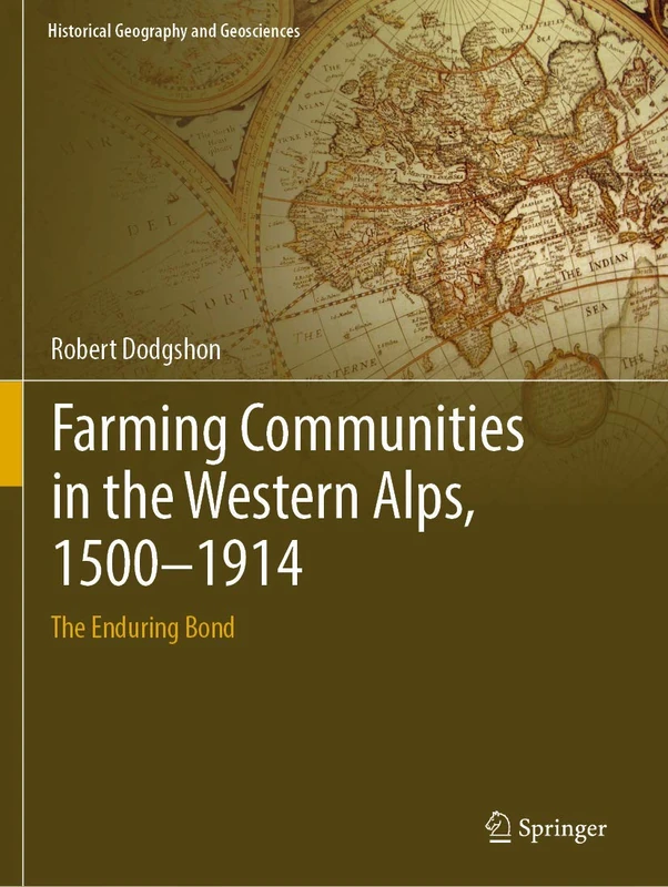 Farming Communities in the Western Alps, 1500–1914: The Enduring Bond (Historical Geography and Geosciences)
