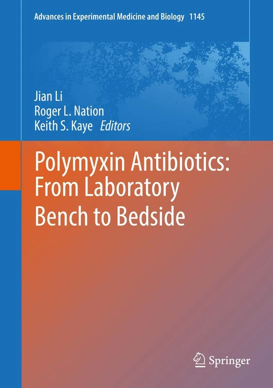 Polymyxin Antibiotics: From Laboratory Bench to Bedside: 1145 (Advances in Experimental Medicine and Biology, 1145)