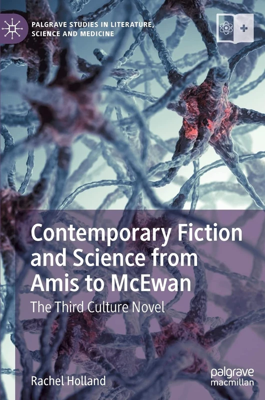 Contemporary Fiction and Science from Amis to McEwan: The Third Culture Novel (Palgrave Studies in Literature, Science and Medicine)