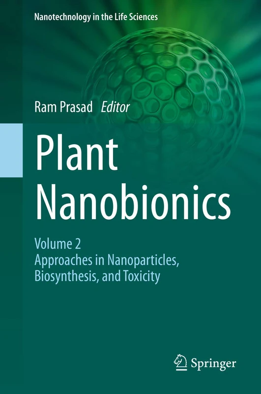 Plant Nanobionics: Volume 2, Approaches in Nanoparticles, Biosynthesis, and Toxicity (Nanotechnology in the Life Sciences)