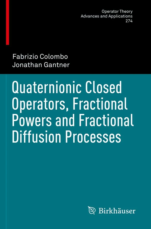 Quaternionic Closed Operators, Fractional Powers and Fractional Diffusion Processes: 274 (Operator Theory: Advances and Applications, 274)