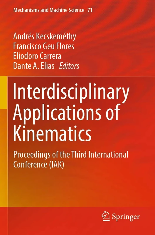 Interdisciplinary Applications of Kinematics: Proceedings of the Third International Conference (IAK): 71 (Mechanisms and Machine Science, 71)