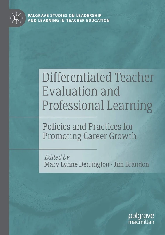 Differentiated Teacher Evaluation and Professional Learning: Policies and Practices for Promoting Career Growth (Palgrave Studies on Leadership and Learning in Teacher Education)