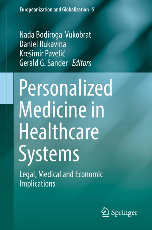 Personalized Medicine in Healthcare Systems: Legal, Medical and Economic Implications: 5 (Europeanization and Globalization, 5)