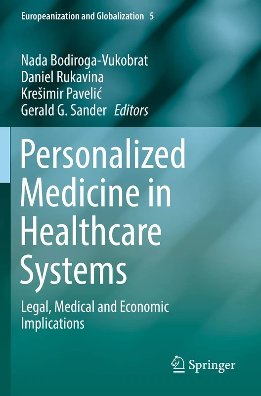 Personalized Medicine in Healthcare Systems: Legal, Medical and Economic Implications: 5 (Europeanization and Globalization, 5)