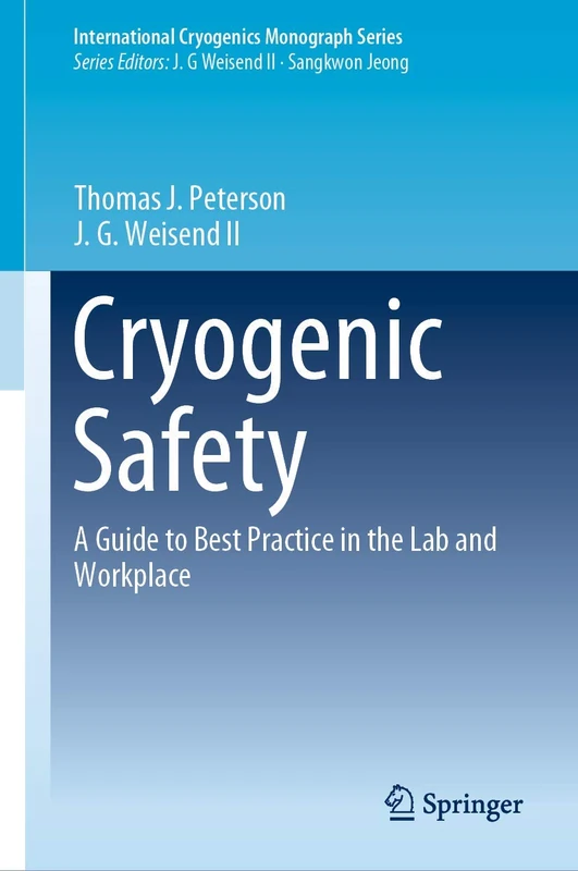 Cryogenic Safety: A Guide to Best Practice in the Lab and Workplace (International Cryogenics Monograph Series)