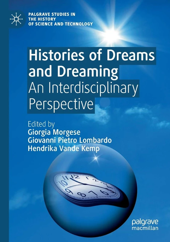 Histories of Dreams and Dreaming: An Interdisciplinary Perspective (Palgrave Studies in the History of Science and Technology)