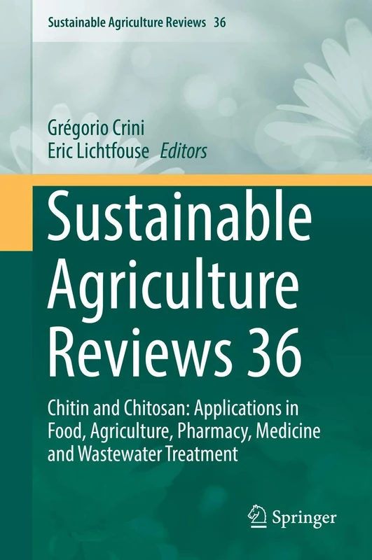 Sustainable Agriculture Reviews 36: Chitin and Chitosan: Applications in Food, Agriculture, Pharmacy, Medicine and Wastewater Treatment
