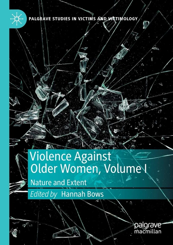Violence Against Older Women, Volume I: Nature and Extent (Palgrave Studies in Victims and Victimology) - Image 1