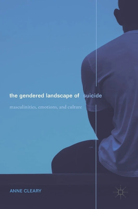 The Gendered Landscape of Suicide: Masculinities, Emotions, and Culture