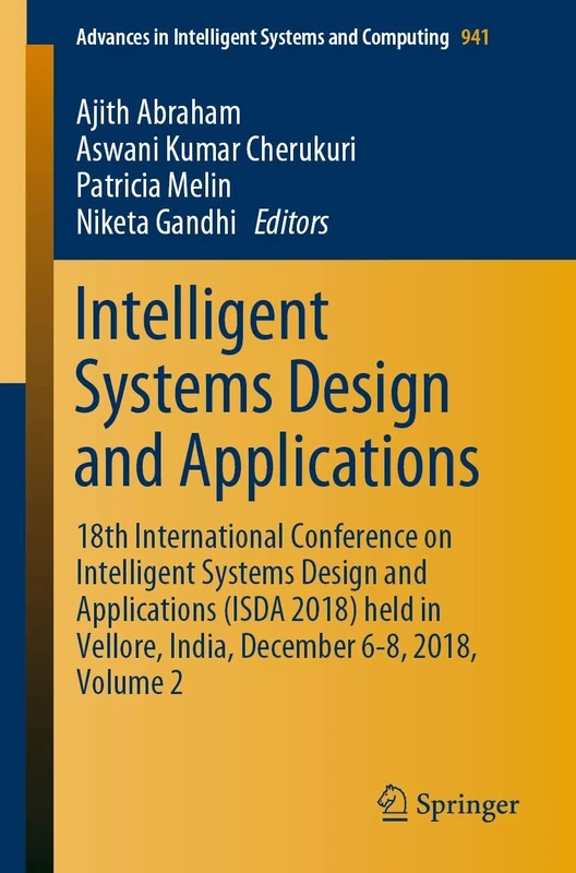 Intelligent Systems Design and Applications: 18th International Conference on Intelligent Systems Design and Applications (ISDA 2018) held in Vellore, ... in Intelligent Systems and Computing, 941)