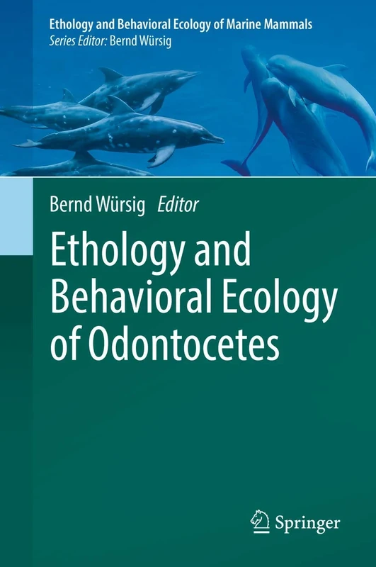 Ethology and Behavioral Ecology of Odontocetes (Ethology and Behavioral Ecology of Marine Mammals)
