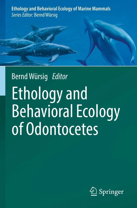 Ethology and Behavioral Ecology of Odontocetes (Ethology and Behavioral Ecology of Marine Mammals)