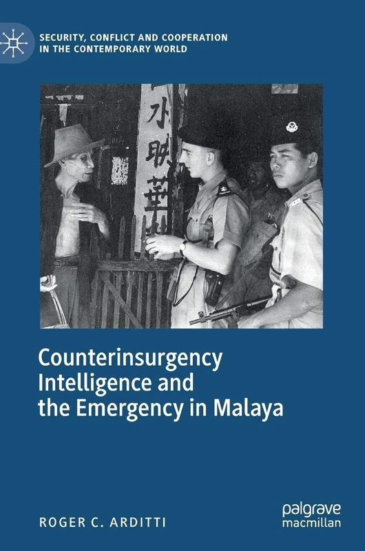 Counterinsurgency Intelligence and the Emergency in Malaya (Security, Conflict and Cooperation in the Contemporary World)