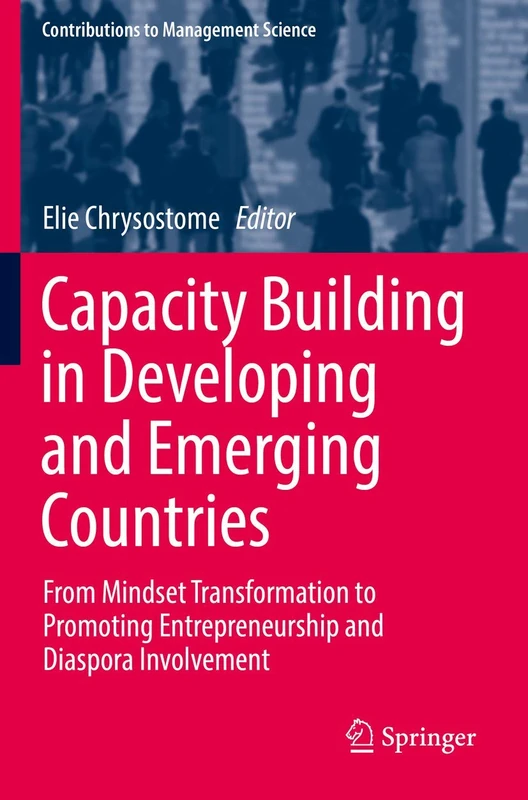 Capacity Building in Developing and Emerging Countries: From Mindset Transformation to Promoting Entrepreneurship and Diaspora Involvement (Contributions to Management Science)