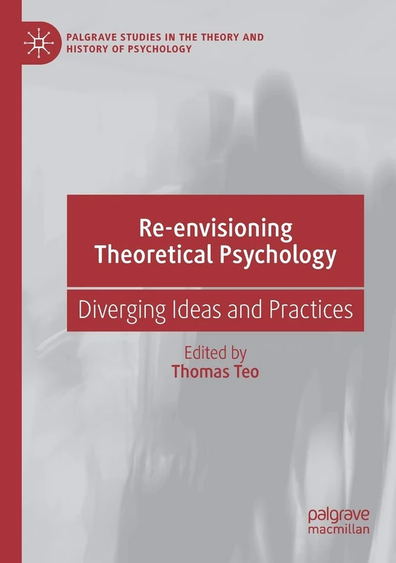 Re-envisioning Theoretical Psychology: Diverging Ideas and Practices (Palgrave Studies in the Theory and History of Psychology)