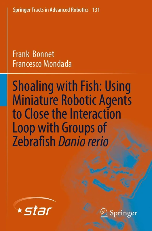 Shoaling with Fish: Using Miniature Robotic Agents to Close the Interaction Loop with Groups of Zebrafish Danio rerio: 131 (Springer Tracts in Advanced Robotics, 131)