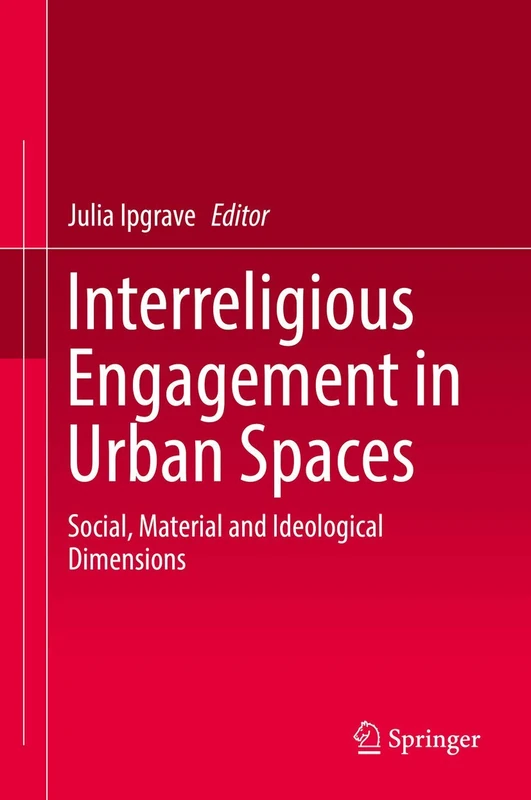 Interreligious Engagement in Urban Spaces: Social, Material and Ideological Dimensions