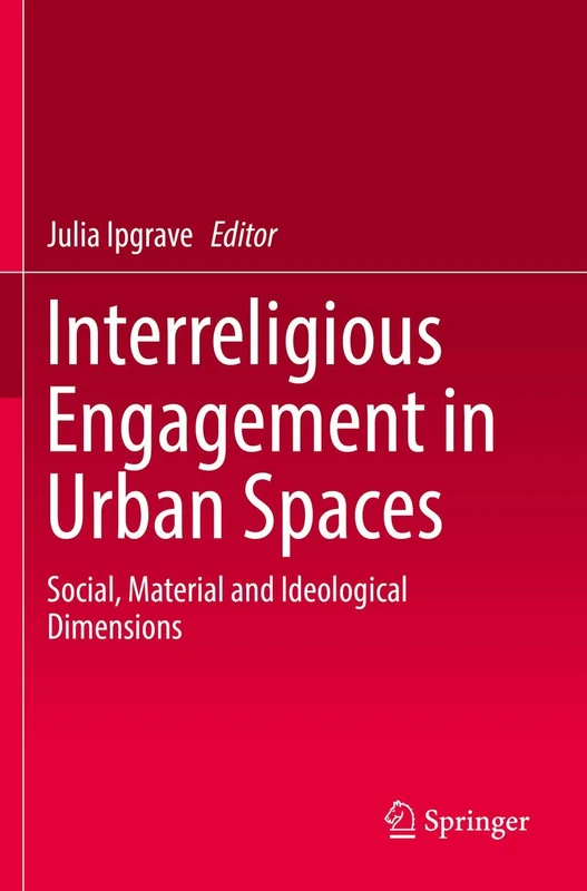 Interreligious Engagement in Urban Spaces: Social, Material and Ideological Dimensions