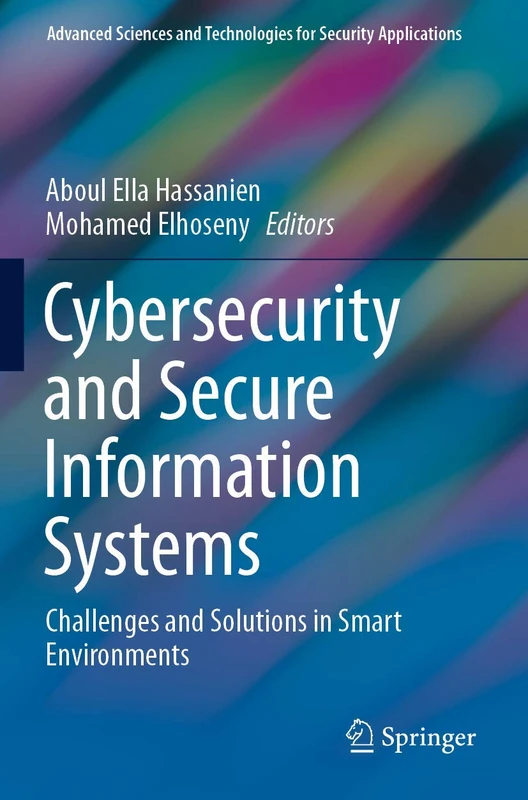 Cybersecurity and Secure Information Systems: Challenges and Solutions in Smart Environments (Advanced Sciences and Technologies for Security Applications)
