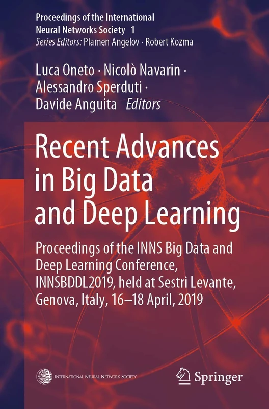 Recent Advances in Big Data and Deep Learning: Proceedings of the INNS Big Data and Deep Learning Conference INNSBDDL2019, held at Sestri Levante, ... the International Neural Networks Society, 1)