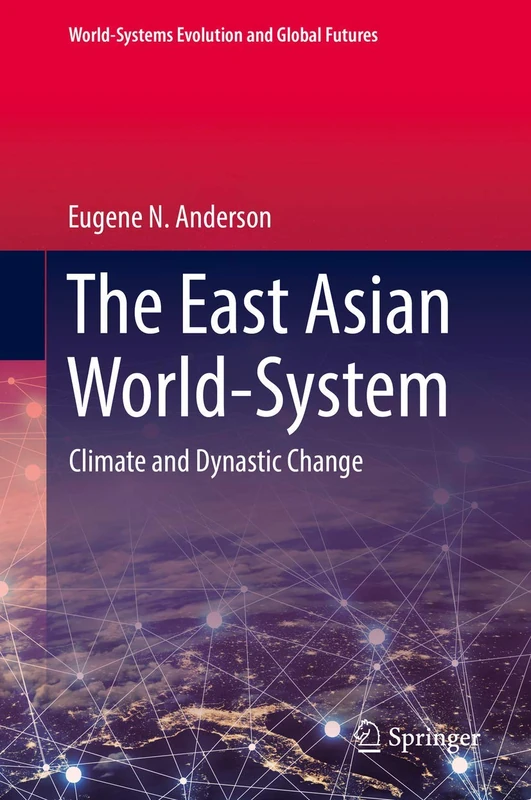 The East Asian World-System: Climate and Dynastic Change (World-Systems Evolution and Global Futures)