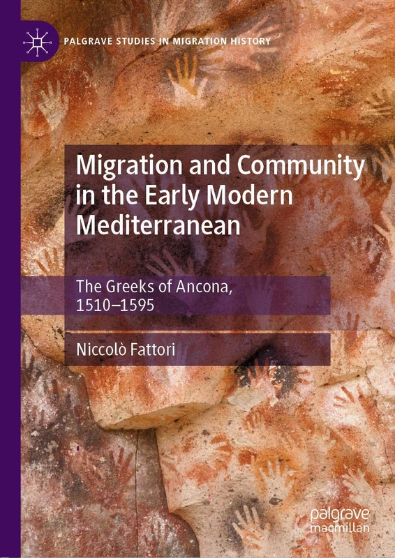 Migration and Community in the Early Modern Mediterranean: The Greeks of Ancona, 1510-1595 (Palgrave Studies in Migration History)