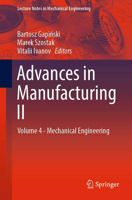 Advances in Manufacturing II: Volume 4 - Mechanical Engineering: 2 (Lecture Notes in Mechanical Engineering)