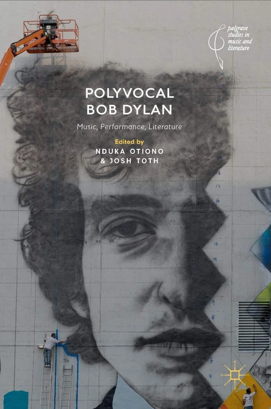 Polyvocal Bob Dylan: Music, Performance, Literature (Palgrave Studies in Music and Literature)