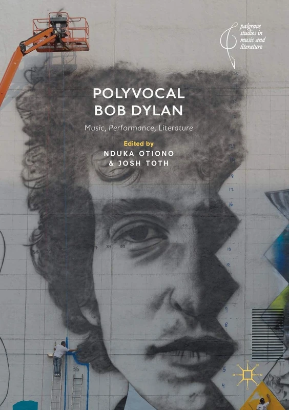 Polyvocal Bob Dylan: Music, Performance, Literature (Palgrave Studies in Music and Literature)