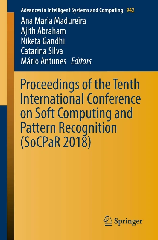Proceedings of the Tenth International Conference on Soft Computing and Pattern Recognition (SoCPaR 2018): 942 (Advances in Intelligent Systems and Computing, 942)