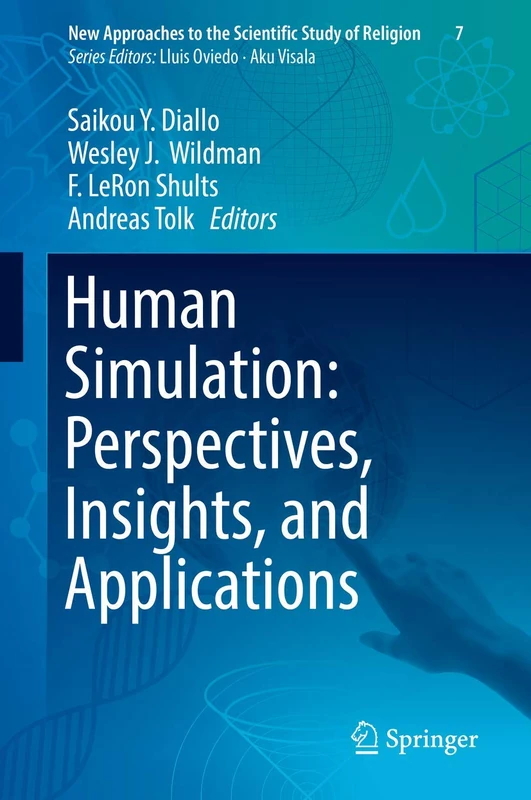 Human Simulation: Perspectives, Insights, and Applications: 7 (New Approaches to the Scientific Study of Religion, 7)