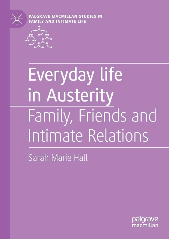 Everyday Life in Austerity: Family, Friends and Intimate Relations (Palgrave Macmillan Studies in Family and Intimate Life) - Image 1