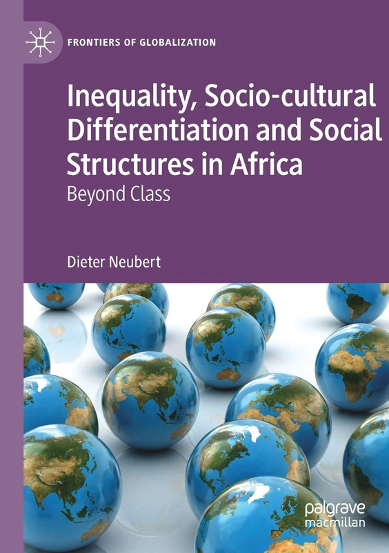 Inequality, Socio-cultural Differentiation and Social Structures in Africa: Beyond Class (Frontiers of Globalization)