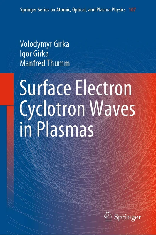 Surface Electron Cyclotron Waves in Plasmas: 107 (Springer Series on Atomic, Optical, and Plasma Physics, 107)