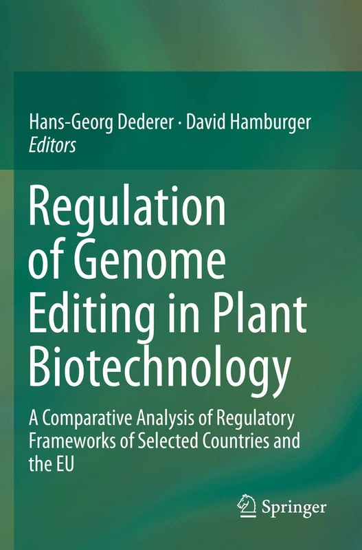Regulation of Genome Editing in Plant Biotechnology: A Comparative Analysis of Regulatory Frameworks of Selected Countries and the EU