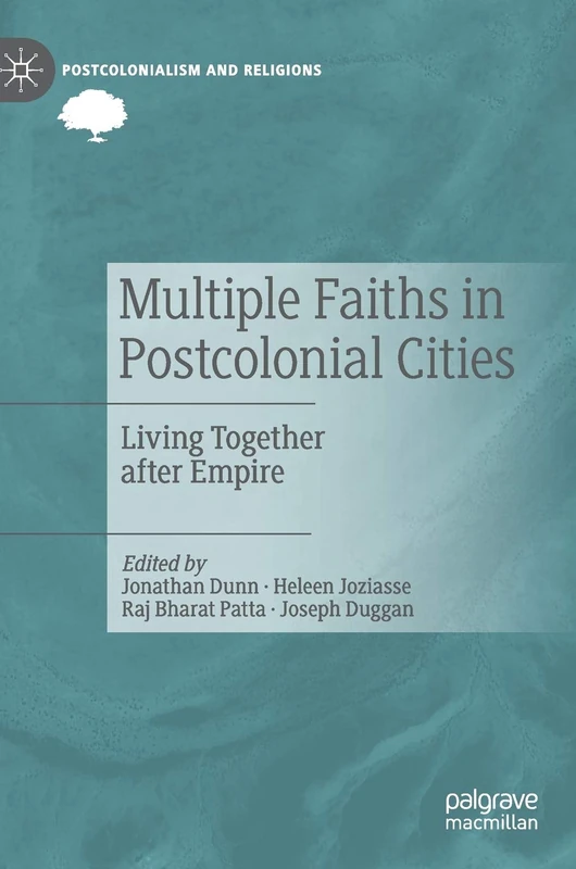 Multiple Faiths in Postcolonial Cities: Living Together after Empire (Postcolonialism and Religions)