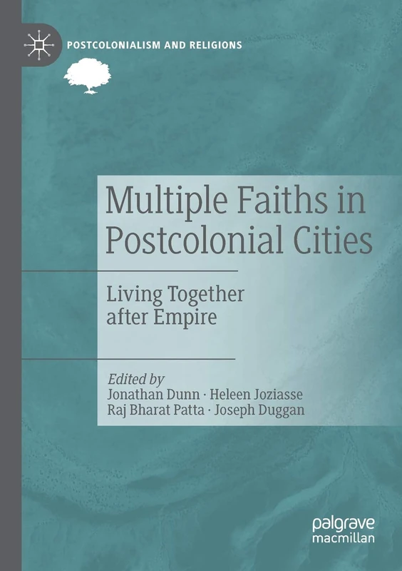 Multiple Faiths in Postcolonial Cities: Living Together after Empire (Postcolonialism and Religions)