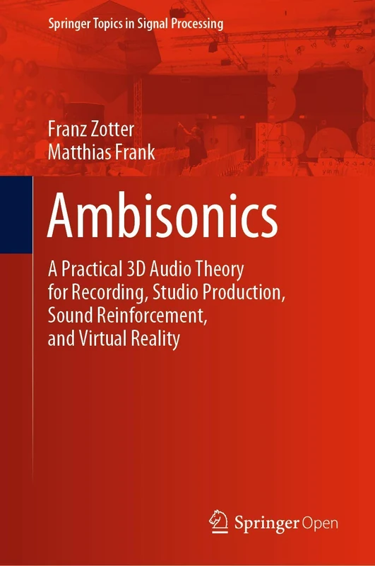 Ambisonics: A Practical 3D Audio Theory for Recording, Studio Production, Sound Reinforcement, and Virtual Reality: 19 (Springer Topics in Signal Processing, 19)