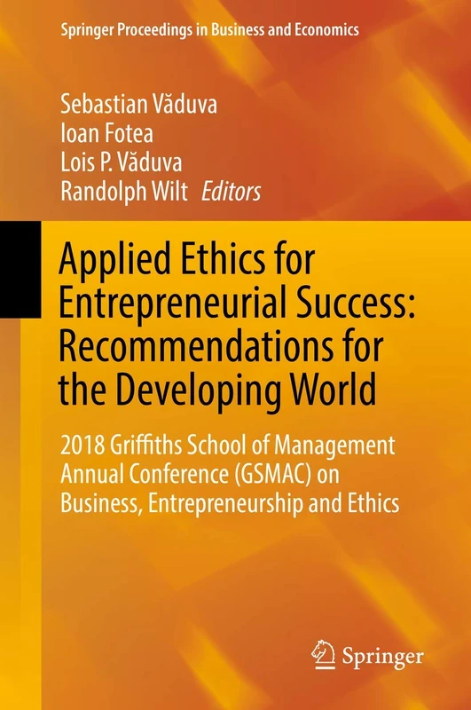 Applied Ethics for Entrepreneurial Success: Recommendations for the Developing World: 2018 Griffiths School of Management Annual Conference (GSMAC) on ... Proceedings in Business and Economics)