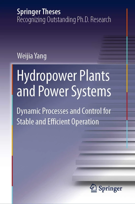 Hydropower Plants and Power Systems: Dynamic Processes and Control for Stable and Efficient Operation (Springer Theses)