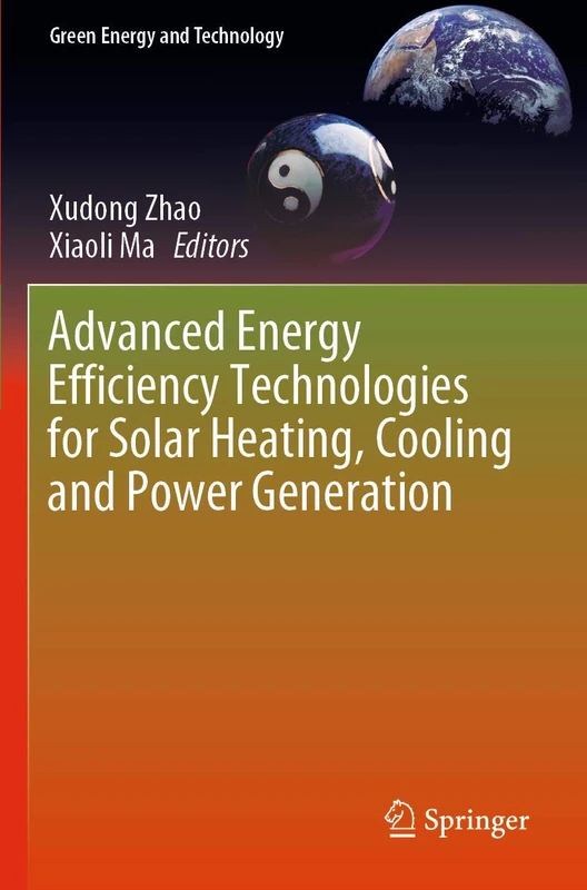 Advanced Energy Efficiency Technologies for Solar Heating, Cooling and Power Generation (Green Energy and Technology)