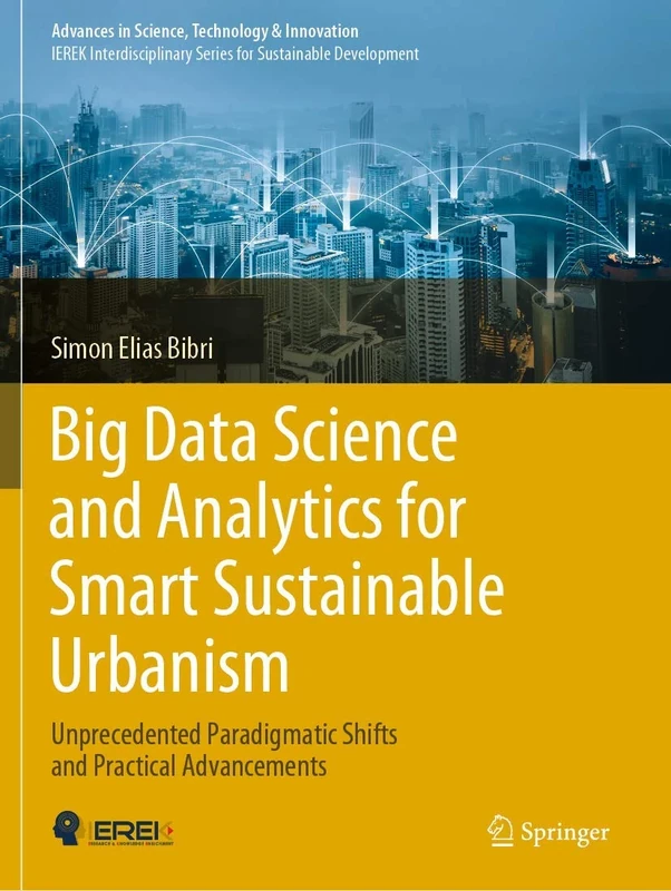 Big Data Science and Analytics for Smart Sustainable Urbanism: Unprecedented Paradigmatic Shifts and Practical Advancements (Advances in Science, Technology & Innovation)