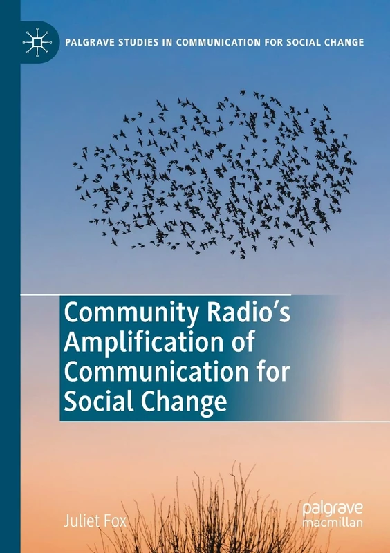 Community Radio's Amplification of Communication for Social Change (Palgrave Studies in Communication for Social Change)