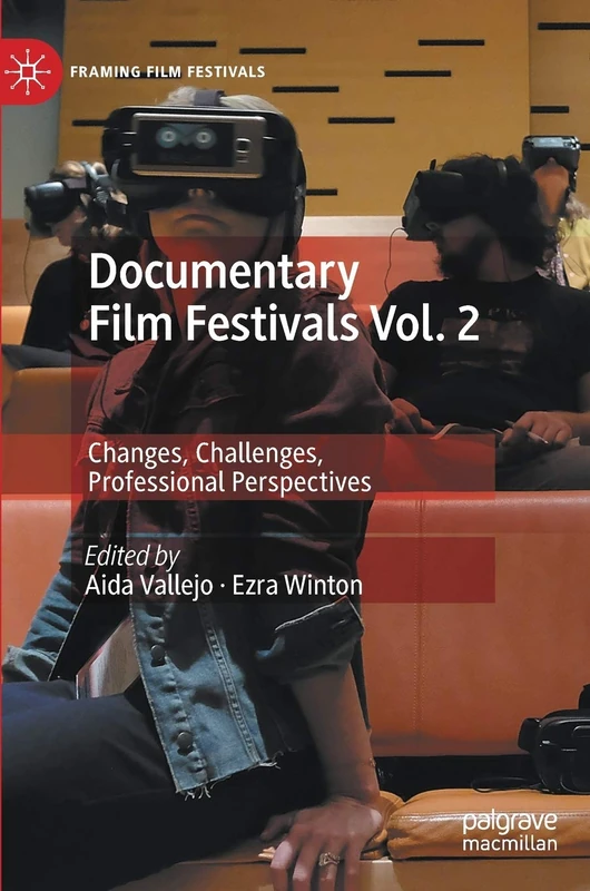 Documentary Film Festivals Vol. 2: Changes, Challenges, Professional Perspectives (Framing Film Festivals)